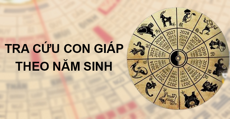 Tìm hiểu về con giáp theo năm sinh và cách tính tuổi Can - Chi - Ngũ Hành