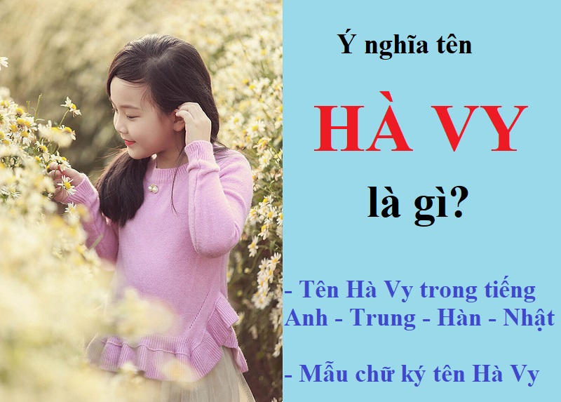 Ý nghĩa tên Hà Vy là gì? Chữ ký đẹp & tên theo ngoại ngữ 2024