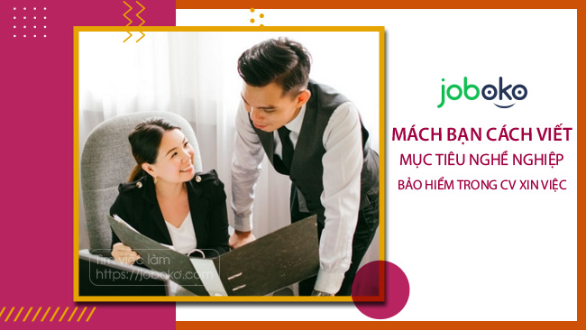 Mách bạn cách viết mục tiêu nghề nghiệp bảo hiểm trong CV xin việc