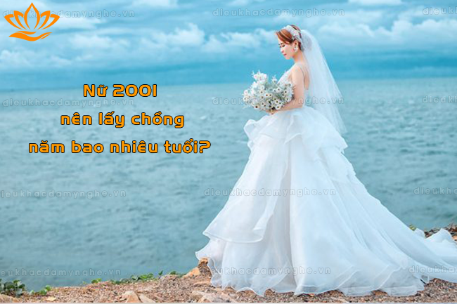 Nữ 2001 nên lấy chồng năm bao nhiêu tuổi? Kết hôn năm nào?