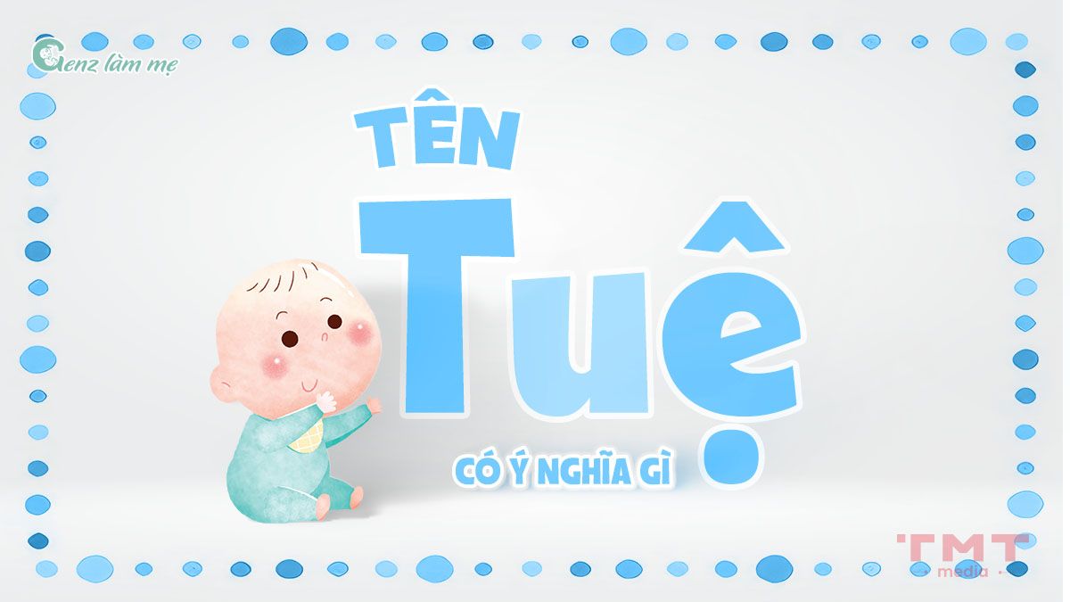 Tên Tuệ có ý nghĩa gì? 49+ Tên đệm cho tên Tuệ dễ thương, cá tính