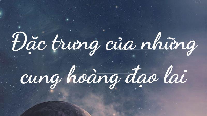 Đặc trưng của những cung hoàng đạo lai