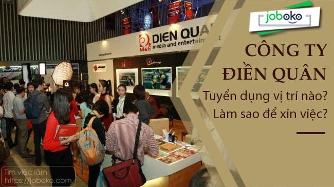 Công ty Điền Quân tuyển dụng vị trí nào? Làm sao để xin việc?