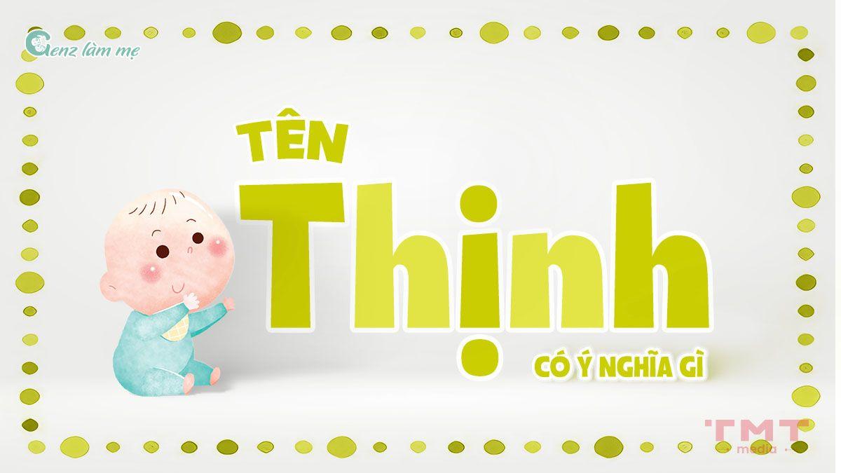 Tên Thịnh có ý nghĩa gì? 56+ Tên đệm cho tên Thịnh độc đáo, cá tính